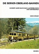 Hasler, H - Die Berner-Oberland-Bahnen. Hundert Jahre Bahn Nach Lauterbrunnen und Grindelwald