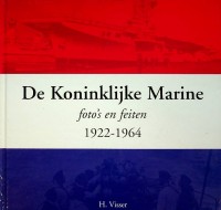 Visser, H. - De Koninklijke Marine Fotos en feiten 1922-1964