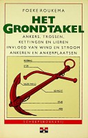 Roukema, Foeke - Het Grondtakel. Ankers, Trossen, kettingen en lieren. Invloed van wind en stroom. Ankeren en ankerplaatsen