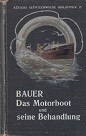 Bauer, M.H. - Das Motorboot und seine behandlung