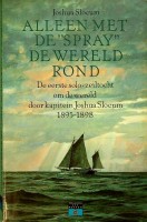Slocum, Joshua - Alleen met de Spray de wereld rond. De eerste solo-zeiltocht om de wereld door Kapitein Joshua Slocum 1895-1898