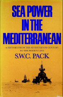 Pack, S.W.C. - Sea Power in the Mediterranean. A history from the seventeenth century to the present day