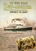 Groot, Edward P. de - Op weg naar Zuid-Amerika. De Torpedering van de Tubantia