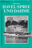 Trost, H - Zwischen Havel-Spree und Dahme. Aus der Geschichte der Berliner Fahrgast-Schiffahrt