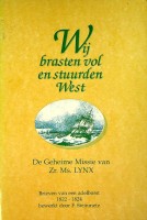 Steinmetz, F. - Wij brasten vol en stuurden west. Wij brasten vol en stuurden west, De geheime missie van Zr. Ms. Lynx. Brieven van een adelborst 1822-1824