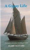 Allcard, C - A Gypsy Life. Adventurers of Clare and Edward Allcard aboard their yacht Johanne