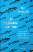 Francois, B - De Begaafde Sardine. en andere ongelooflijke verhalen over het leven in de zee