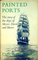 Course, Capt. A.G. - Painted Ports. The story of the ships of Messrs Devitt and Moore Shipping Company