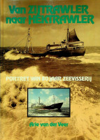 Veer, Arie van der - Van Zijtrawler naar Hektrawler. Portret van 80 jaar zeevisserij