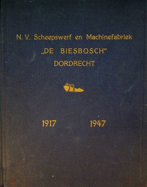 N.V. Scheepswerf en Machinefabriek '' De Biesbosch'' Dordrecht 1917-1947