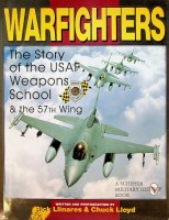 Llinares, R. and C. Lloyd - Warfighters. The Story of the USAF Weapons School & the 57th Wing