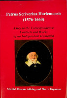 Abbing, R / Tuynman - Petrus Scriverius Harlemensis (1576-1660). A key to the Correspondence, Contacts and Works of an Independent Humanist