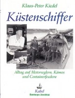 Kiedel, Klaus-Peter - Kustenschiffer. Alltag auf Motorseglern, Kumos und Containerfeedern