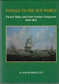 Hollett, David - Passage to the New World. Packet Ships and Irish Famine Emigrants 1845-1851