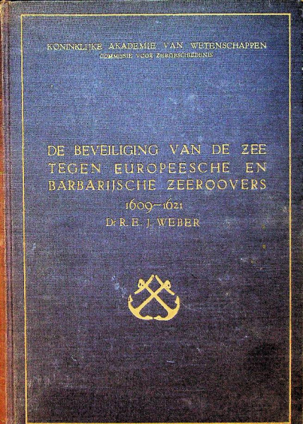 De beveiliging van de zee tegen de Europeesche en Barbarijsche zeerovers 1609-1621