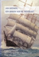 Willems, A en Verstraeten, B (bewerking) - Jan Geensen, een jongen van dewestkant. Jeugdjaren in Terneuzen, Omzwervingen op de kust- en diepwaterzeilvaart. Periode 1895-1910
