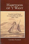 Slieker, G - Harptoon op 't Want. Hendrik Arnold Meijer een marineofficier als dichter 1810-1854