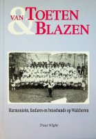 Wight, T - Van toeteren & blazen. De geschiedenis van de Walcherse harmonien, fanfares, brassbands en showbands