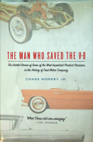 Morsey, C - The Man who saved the V8. The Untold Stories of some of the most important product decisions in the history of Ford Motor Company