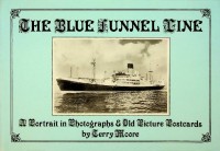 Moore, Terry - The Blue Funnel Line. A Portrait in Photographs and Old Picture Postcards