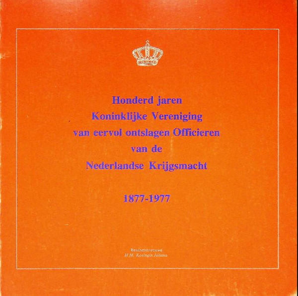 Honderd Jaren Koninklijke Vereniging van eervol ontslagen Officieren van de Nederlandse Krijgsmacht
