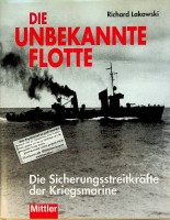 Lakowski, R - Die Unbekannte Flotte. Die Sicherungsstreitkrfte der Kriegsmarine