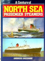 Greenway, Ambrose - A Century of North Sea Passenger Steamers