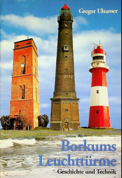 Borkums Leuchttürme, Geschichte und Technik