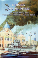 Carter, G - Crisis do Happen. The Royal Navy and Operation Musketeer, Suez 1956