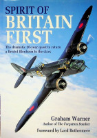 Warner, Graham - Spirit of Britain First. The dramatic 20-year quest to return a Bristol Blenheim to the skies
