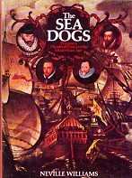 Williams, N - The Sea Dogs. Privateers, Plunder and Piracy in the Elizabethan Age