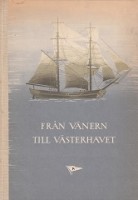 Author Unknown - Fran Vanern Till Vasterhavet. En Minesskrift utgiven av O.F. Ahlmark and Co 100 arsjubileum