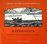 Volgers, J. en Peter Dorleijn - Haringgeluk. Een Enkhuizer visser over de haringvangst op de Zuiderzee