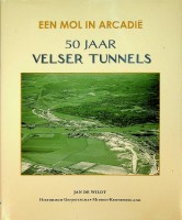 Wildt, J. de - 50 jaar Velser Tunnels. Een mol in Arcadi