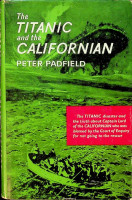 Padfield, P - The Titanic and the Californian. The Titanic disaster and the truth about Captain Lord of the Californian who was blamed by the Court of Enquiry for not going to the rescue
