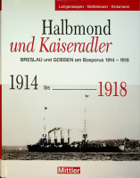 Langensiepen, B. a.o. - Halbmond und Kaiseradler. Breslau und Goeben am Bosporus 1914-1918