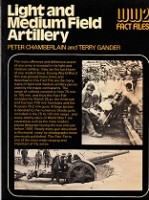 Chamberlain, Peter and Terry Gander - Light and Medium Field Artillery. WW2 fact Files series