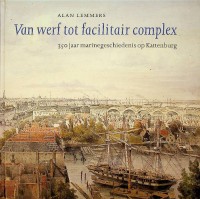 Lemmers, Alan - Van werf tot facilitair complex. 350 jaar marinegeschiedenis op Kattenburg