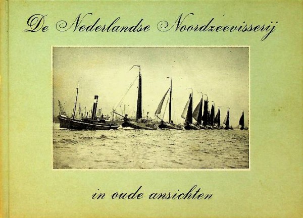 De Nederlandse Noordzeevisserij in oude ansichten