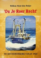 Heijer, Willem Ment den - Ou je roer recht. De Kottervisserij vanaf 1960