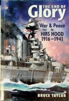 Taylor, B - The end of glory. War & Peace in HMS Hood 1916-1941