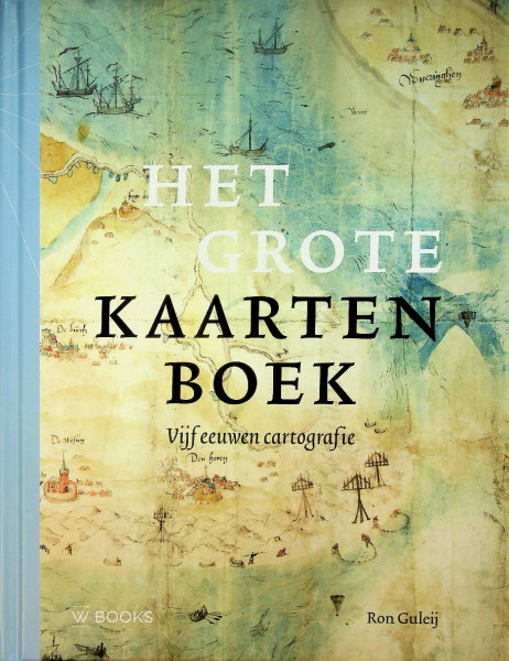 Het grote kaarten boek, vijf eeuwen Cartografie