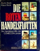 Bock Bruno /Klaus Bock - Die Roten Handelsflotten. Die Handelsschiffe der COMECON-Lander