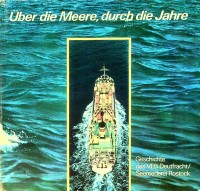 Collective - Uber die Meere, durch die Jahre. Geschichte des VEB Deutfracht/Seereederei Rostock