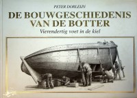 Dorleijn, Peter - De Bouwgeschiedenis van de Botter. Vierendertig voet in de kiel