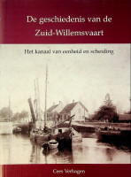 Verhagen, C - De geschiedenis van de Zuid-Willemsvaart. Het kanaal van eenheid en scheiding