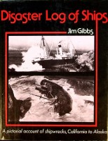 Gibbs, J - Disaster log of Ships. A Pictorial account of shipwrecks, California to Alaska
