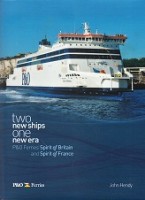 Hendy, John - Two new ships One new era. P and O Ferries Spirit of Britain and Spirit of France
