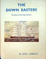 Lubbock, Basil - The Down Easters. The Story of the Cape Horners. American Deep-water Sailing Ships 1869-1929
