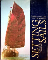 Maitland, D and Wheeler, N - Setting Sails. A Tribute to the Chines Junk